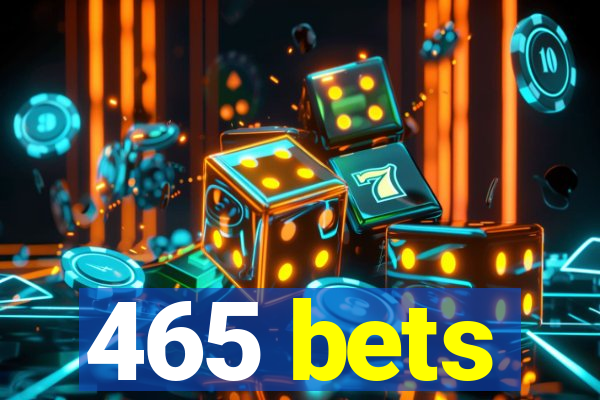 465 bets